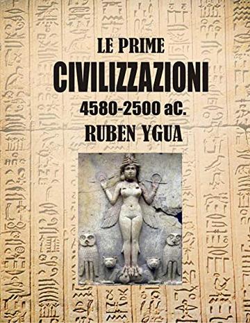 LE PRIME CIVILIZZAZIONI : 4580-2500 aC.